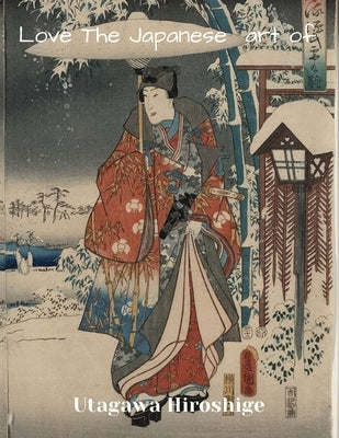 LOVE THE JAPANESE ART OF Utagawa Hiroshige: XL 8.5"x11" size ukiyo-e art gift Paperback Independently Published