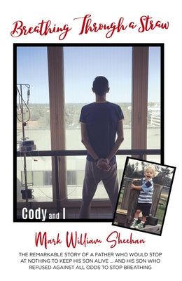 Breathing Through a Straw: The Remarkable Story of a Father Who Would Stop at Nothing to Keep His Son Alive....and His Son Who Refused Against Al Paperback New Holland Publishers