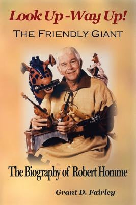 The Friendly Giant: The Biography of Robert Homme Paperback Silverwoods Publishing