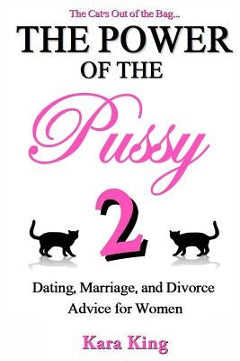 The Power of the Pussy Part Two: Dating, Marriage, and Divorce Advice for Women Paperback Createspace Independent Publishing Platform