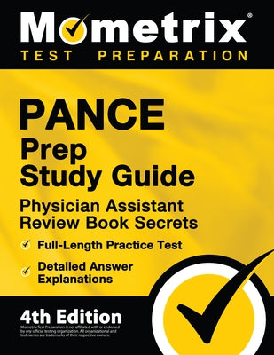 PANCE Prep Study Guide - Physician Assistant Review Book Secrets, Full-Length Practice Test, Detailed Answer Explanations: [4th Edition] Paperback Mometrix Media LLC