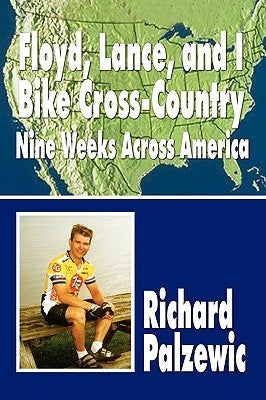 Floyd, Lance, and I Bike Cross-Country: Nine Weeks Across America Paperback 1st Book Library
