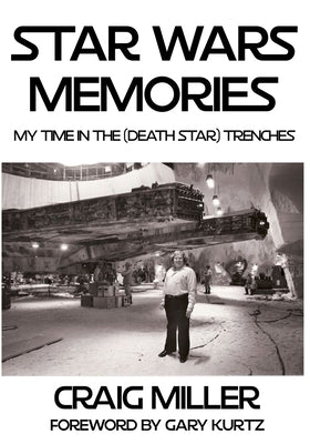 Star Wars Memories: My Time In The (Death Star) Trenches Paperback Independently Published