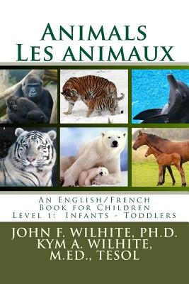 Animals/Les animaux Level 1: English/French Juvenile Nonfiction Paperback Createspace Independent Publishing Platform