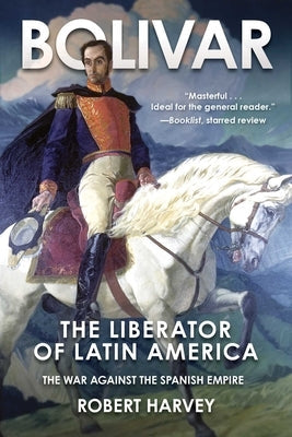 Bolivar: The Liberator of Latin America Paperback Skyhorse Publishing