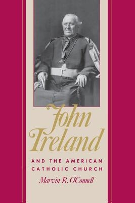 John Ireland and the American Catholic Church Paperback Minnesota Historical Society Press