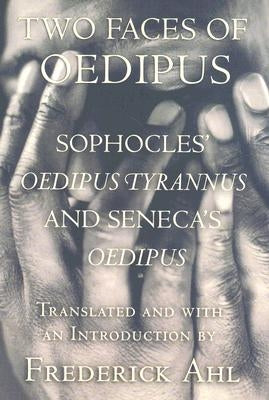 Two Faces of Oedipus: Sophocles' "oedipus Tyrannus" and Seneca's "oedipus" Paperback Cornell University Press