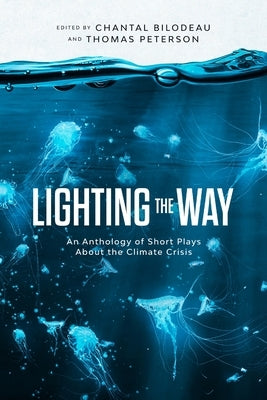 Lighting the Way: An Anthology of Short Plays About the Climate Crisis Paperback Arctic Cycle