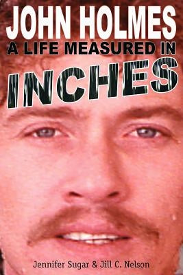 John Holmes: A Life Measured in Inches (Second Edition) Paperback BearManor Media