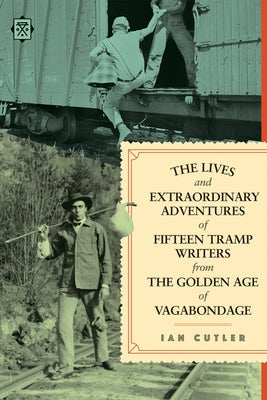 The Lives and Extraordinary Adventures of Fifteen Tramp Writers from the Golden Age of Vagabondage Paperback Feral House