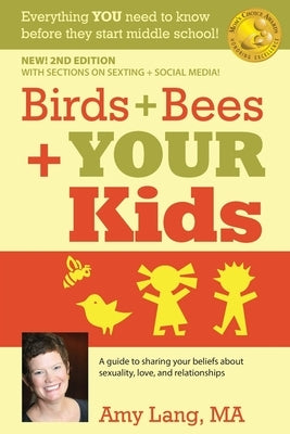 Birds + Bees + YOUR Kids: A Guide to Sharing Your Beliefs about Sexuality, Love and Relationships Paperback Createspace Independent Publishing Platform