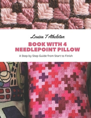 Book with 4 Needlepoint Pillow: A Step by Step Guide from Start to Finish Paperback Independently Published