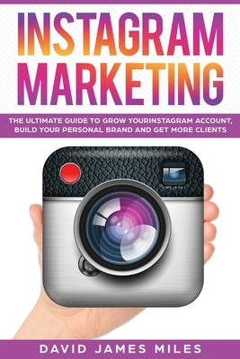 Instagram Marketing: The Ultimate Guide to Grow Your Instagram Account, Build Your Personal Brand and Get More Clients Paperback Caprioru