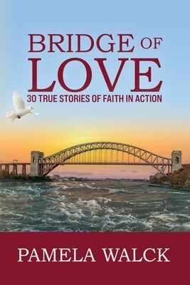 Bridge of Love: 30 True Stories of Faith in Action Paperback Harbor Light Publishing