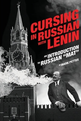 Cursing in Russian with Lenin: An Introduction to Russian Mat Paperback Mark R. Pettus