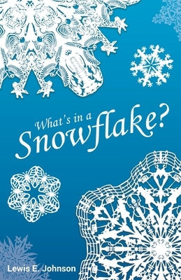 What's in a Snowflake? Paperback Newman Springs Publishing, Inc.