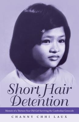 Short Hair Detention: Memoir of a Thirteen-Year-Old Girl Surviving the Cambodian Genocide Paperback Archwaypublishing