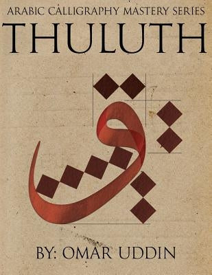 Arabic Calligraphy Mastery Series - THULUTH: A comprehensive step-by-step study of the Thuluth script Paperback Createspace Independent Publishing Platform