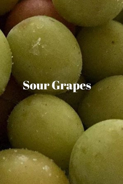 Sour Grapes Paperback Independently Published