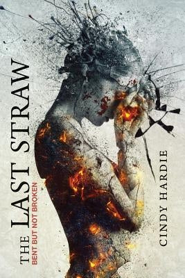 The Last Straw: Bent But Not Broken Paperback Createspace Independent Publishing Platform