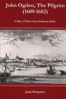 John Ogden, the Pilgrim (1609-1682) - A Man of More Than Ordinary Mark Paperback American History Press