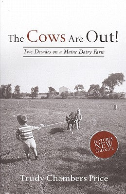Cows Are Out!: Two Decades on a Maine Dairy Farm Paperback Islandport Press
