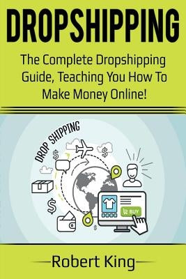 Dropshipping: The complete dropshipping guide, teaching you how to make money online! Paperback Ingram Publishing