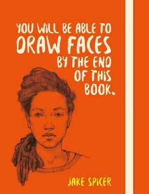You Will Be Able to Draw Faces by the End of This Book Paperback Ilex Press
