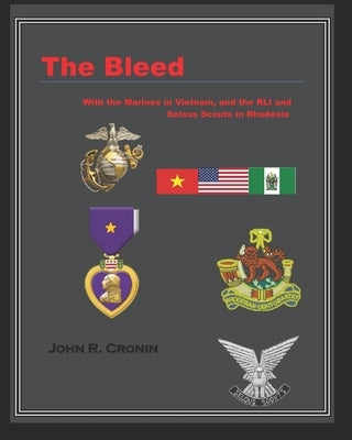 The Bleed: With the Marines in Vietnam and the RLI and Selous Scouts in Rhodesia Paperback Independently Published