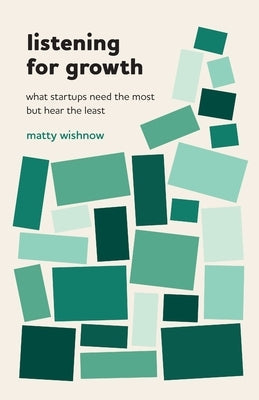 Listening for Growth: What Startups Need the Most but Hear the Least Paperback Lioncrest Publishing