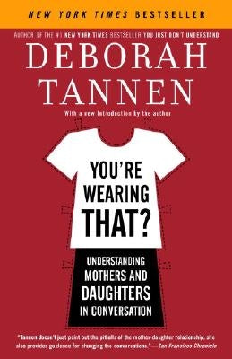 You're Wearing That?: Understanding Mothers and Daughters in Conversation Paperback Ballantine Books