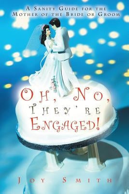 Oh No, They're Engaged!: A Sanity Guide for the Mother of the Bride or Groom Paperback Jsbooks