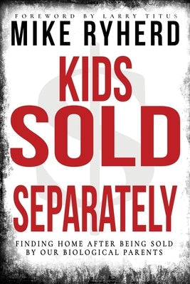 Kids Sold Separately: Finding Home After Being Sold By Our Biological Parents: A Story of 12 Kids All Human Trafficked by Their Biological P Paperback Five Stones