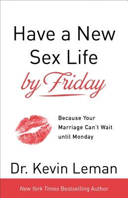 Have a New Sex Life by Friday: Because Your Marriage Can't Wait Until Monday Paperback Fleming H. Revell Company