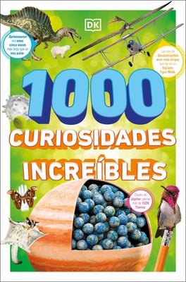 1000 Curiosidades Increibles (1,000 Amazing World Facts) by DK