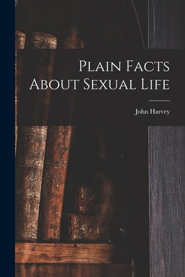 Plain Facts About Sexual Life Paperback Legare Street Press