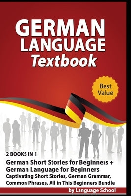 German Language Textbook: 2 BOOKS IN 1: German Short Stories for Beginners + German Language for Beginners, Captivating Short Stories, German Gr Paperback Independently Published