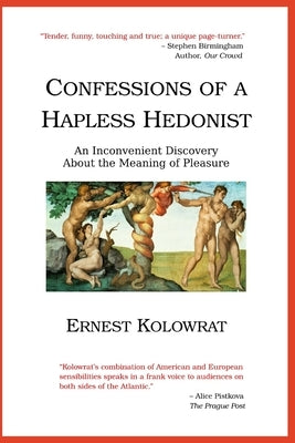 Confessions of a Hapless Hedonist: An Inconvenient Discovery about the Meaning of Pleasure Paperback Createspace Independent Publishing Platform