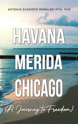 Havana-Merida-Chicago (A Journey to Freedom) Paperback Austin Macauley
