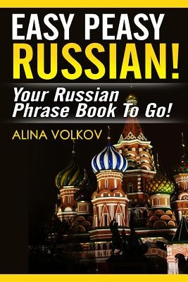 Easy Peasy Russian! Your Russian Phrase Book To Go! Paperback Createspace Independent Publishing Platform