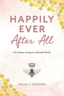 Happily Ever After All: On-Purpose Living in a Fairytale World Paperback Market Refined Publishing