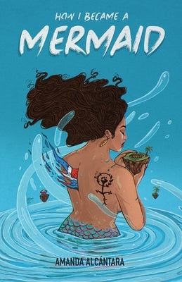 How I Became a Mermaid Paperback Amanda Alcantara
