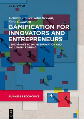 Gamification for Innovators and Entrepreneurs: Using Games to Drive Innovation and Facilitate Learning Paperback de Gruyter