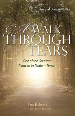 A Walk Through Tears: One of the Greatest Miracles in Modern Times Paperback Createspace Independent Publishing Platform
