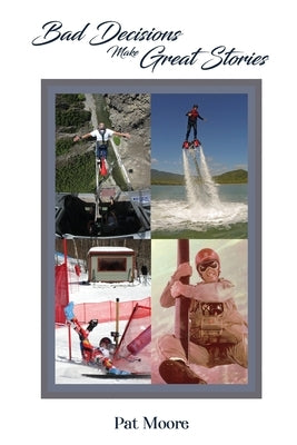 Bad Decisions Make Great Stories Paperback Patrick Moore