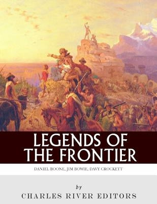 Legends of the Frontier: Daniel Boone, Davy Crockett and Jim Bowie Paperback Createspace Independent Publishing Platform