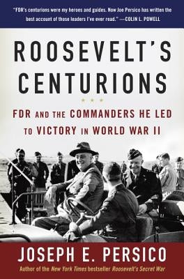 Roosevelt's Centurions: FDR and the Commanders He Led to Victory in World War II Paperback Random House Trade