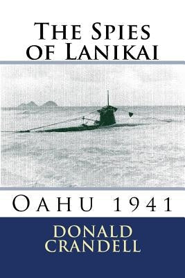 The Spies of Lanikai: Oahu 1941 Paperback Createspace Independent Publishing Platform