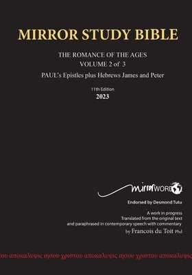 Paperback 11th Edition MIRROR STUDY BIBLE VOLUME 2 OF 3 Updated October 2023 Paul's Brilliant Epistles & The Amazing Book of Hebrews also, James - The Bible Mirrorword.Net