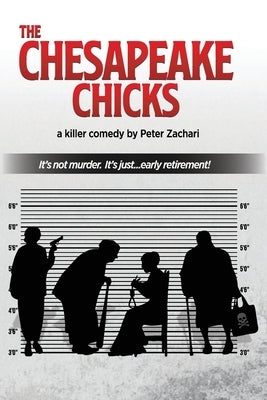 The Chesapeake Chicks: A comedy by Peter Zachari by Zachari, Peter
